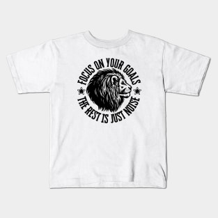 Focus on your goals, the rest is just noise. Kids T-Shirt